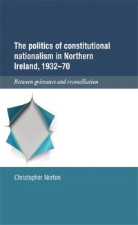 Book Cover for The Politics of Constitutional Nationalism in Northern Ireland, 1932-70 by Christopher Norton