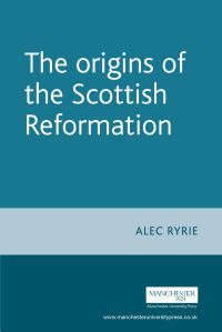 Book Cover for The Origins of the Scottish Reformation by Alec Ryrie