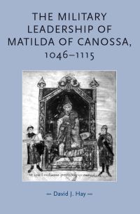 Book Cover for The Military Leadership of Matilda of Canossa, 1046-1115 by David J Hay