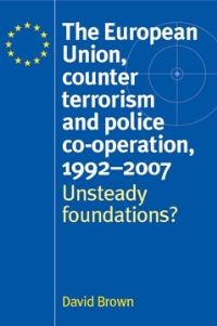 Book Cover for The European Union, Counter Terrorism and Police Co-Operation, 1992-2007 by David Brown