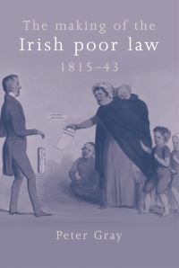 Book Cover for The Making of the Irish Poor Law, 1815-43 by Peter Gray