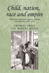 Book Cover for Child, Nation, Race and Empire by Shurlee Swain, Margot Hillel