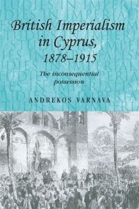Book Cover for British Imperialism in Cyprus, 1878-1915 by Andrekos Varnava