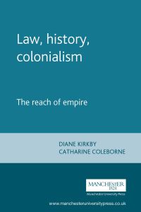 Book Cover for Law, History, Colonialism by Diane Elizabeth Kirkby, Catharine Coleborne