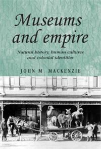 Book Cover for Museums and Empire by John M MacKenzie