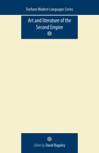 Book Cover for Art and Literature of the Second Empire by David Baguley