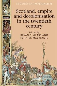 Book Cover for Scotland, Empire and Decolonisation in the Twentieth Century by Bryan S Glass, John M MacKenzie