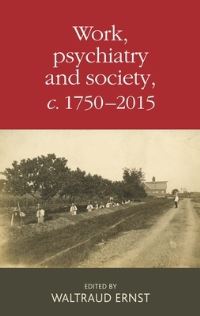 Book Cover for Work, Psychiatry and Society, C.1750-2015 by Waltraud Ernst