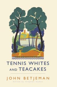 Book Cover for Tennis Whites and Teacakes by John Betjeman, Stephen Games