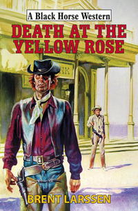 Book Cover for Death at the Yellow Rose by Brent Larssen