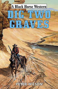 Book Cover for Dig Two Graves by Peter Wilson