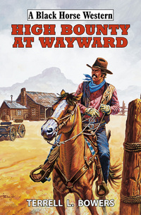 Book Cover for High Bounty at Wayward by Terrell L Bowers