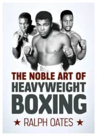 Book Cover for The Noble Art of Heavyweight Boxing by Ralph Oates