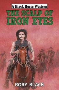 Book Cover for The Scalp of Iron Eyes by Rory Black
