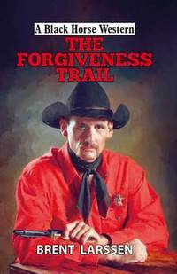 Book Cover for The Forgiveness Trail by Brent Larssen