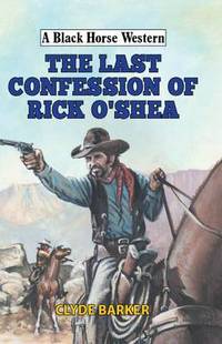Book Cover for The Last Confession of Rick O'Shea by Clyde Barker