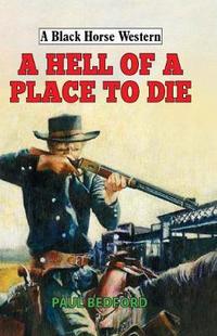 Book Cover for A Hell of a Place to Die by Paul Bedford