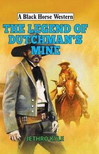 Book Cover for The Legend of Dutchman's Mine by Jethro Kyle