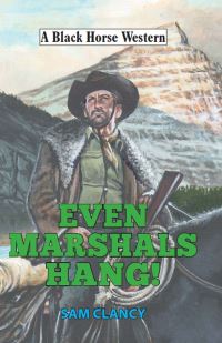 Book Cover for Even Marshals Hang! by Sam Clancy