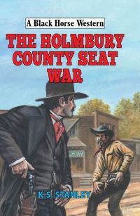 Book Cover for The Holmbury County Seat War by K S Stanley