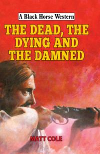 Book Cover for The Dead, the Dying and the Damned by Matt Cole