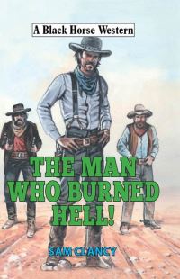Book Cover for The Man Who Burned Hell! by Sam Clancy