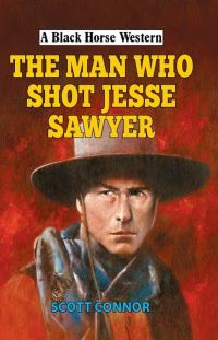 Book Cover for The Man Who Shot Jesse Sawyer by Scott Connor