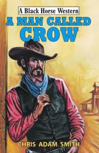 Book Cover for A Man Called Crow by Chris Adam Smith