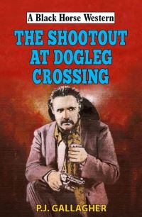 Book Cover for The Shootout at Dogleg Crossing by P J Gallacher