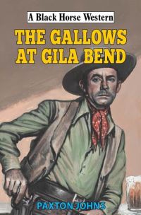 Book Cover for The Gallows at Gila Bend by Paxton Johns