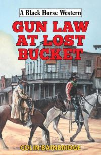 Book Cover for Gun Law at Lost Bucket by Colin Bainbridge