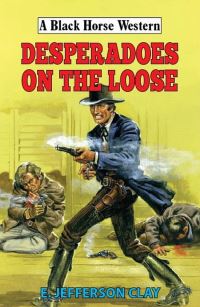 Book Cover for Desperadoes on the Loose by E Jefferson Clay