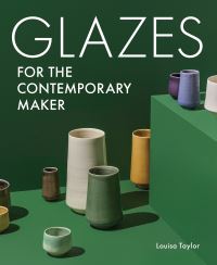 Book Cover for Glazes for the Contemporary Maker by Louisa Taylor
