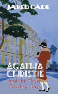 Book Cover for Agatha Christie and the Eleven Missing Days by Jared Cade