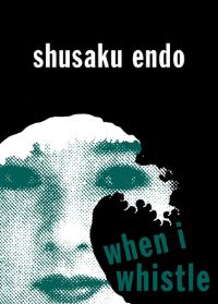 Book Cover for When I Whistle by Shusaku Endo