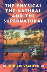 Book Cover for The Physical, the Natural and the Supernatural by William Charlton