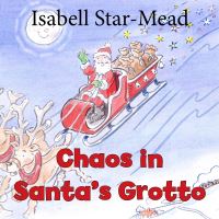 Book Cover for Chaos in Santa's Grotto by Isabell StarMead