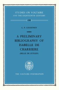 Book Cover for A Preliminary Bibliography of Isabelle De Charriere (Belle De Zuylen) by C P Courtney
