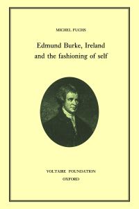 Book Cover for Edmund Burke, Ireland, and the Fashioning of Self by Michel Fuchs, Voltaire Foundation