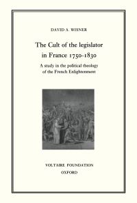 Book Cover for The Cult of the Legislator in France 1750-1830 by David A Wisner, Voltaire Foundation