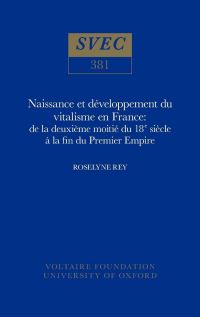 Book Cover for Naissance Et Développement Du Vitalisme En France De La Deuxième Moitié Du 18E Siècle À La Fin Du Premier Empire by Roselyne Rey, Voltaire Foundation