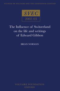 Book Cover for The Influence of Switzerland on the Life and Writings of Edward Gibbon by Brian Norman, Voltaire Foundation