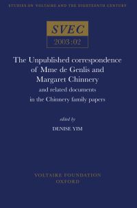 Book Cover for The Unpublished Correspondence of Mme De Genlis and and Margaret Chinnery, and Related Documents in the Chinnery Family Papers by Stéphanie Félicité Genlis, Denise Yim, Margaret Chinnery, Voltaire Foundation