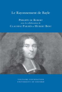 Book Cover for Le Rayonnement De Bayle by Philippe de Robert, Claudine Pailhès, Hubert Bost, Voltaire Foundation