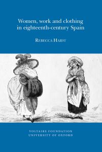 Book Cover for Women, Work and Clothing in Eighteenth-Century Spain by Rebecca Haidt, Voltaire Foundation