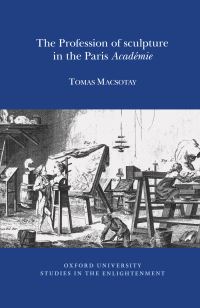 Book Cover for The Profession of Sculpture in the Paris Académie by Tomas Macsotay