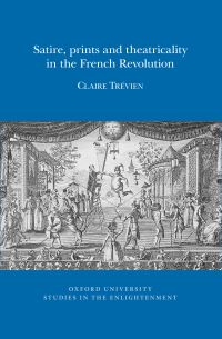 Book Cover for Satire, Prints and Theatricality in the French Revolution by Claire Trévien