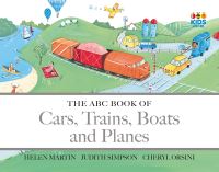 Book Cover for The ABC Book of Cars, Trains, Boats and Planes by Helen Martin, Judith Simpson, Cheryl Orsini