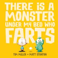Book Cover for There Is a Monster Under My Bed Who Farts (Fart Monster and Friends) by Tim Miller, Matt Stanton