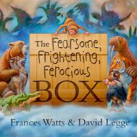 Book Cover for The Fearsome, Frightening, Ferocious Box by Frances Watts